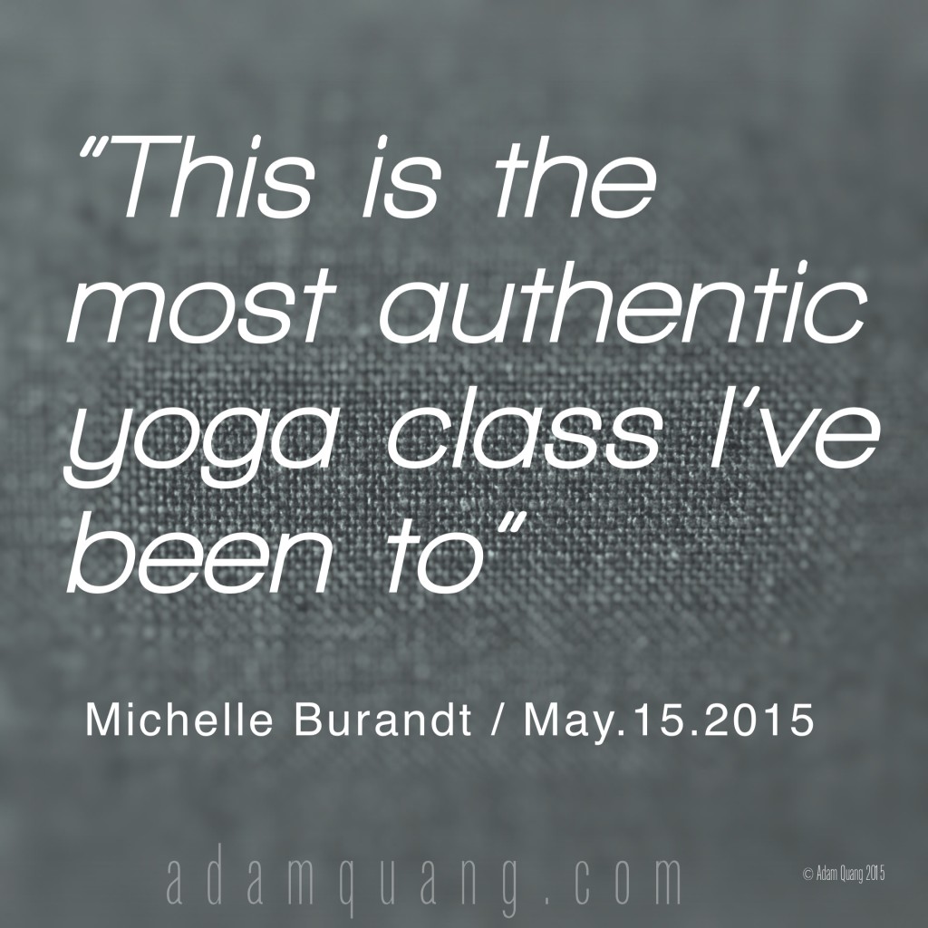 This is the most authentic yoga class I’ve been to - Michelle Burandt - Adam Quang Student Testimonials