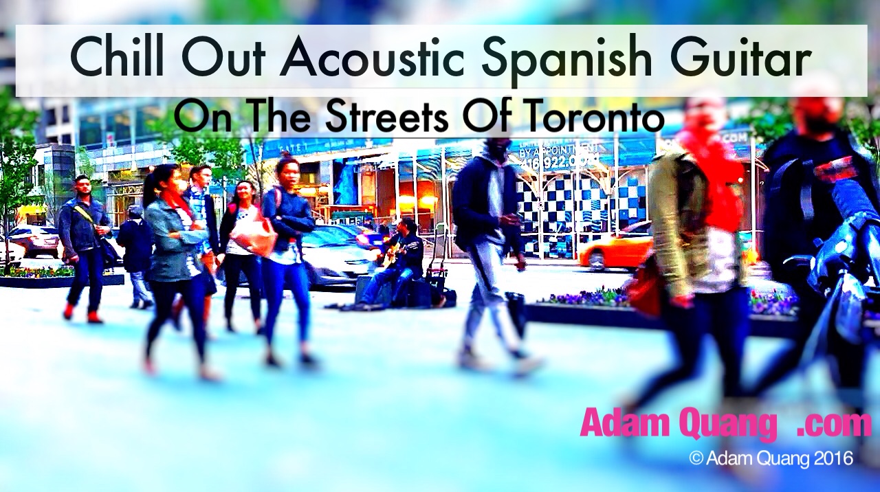 Chill Out Acoustic Spanish Guitar On The Streets Of Toronto 